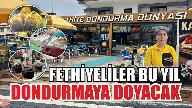 Fethiyeliler bu yıl dondurmaya doyacak