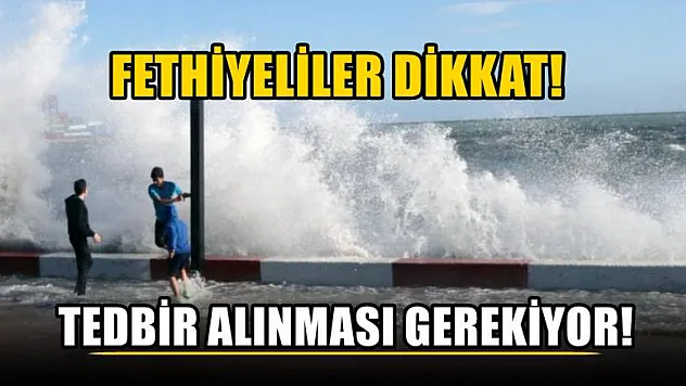 Fethiyeliler Dikkat! Tedbir Alınması Gerekiyor!