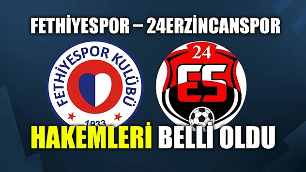 Fethiyespor – 24Erzincanspor Hakemleri Belli Oldu