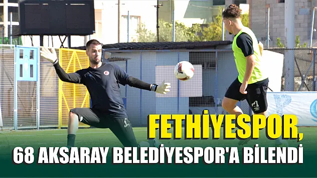 Fethiyespor, 68 Aksaray Belediyespor'a Bilendi