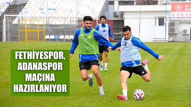 Fethiyespor, Adanaspor maçına hazırlanıyor