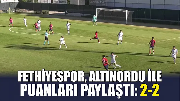 Fethiyespor, Altınordu ile puanları paylaştı: 2-2