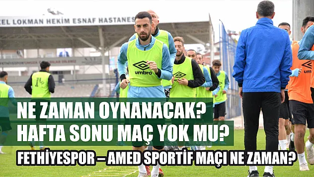 Fethiyespor – Amed Sportif Maçı Ne Zaman? Hafta Sonu Maç Yok Mu? Ne Zaman Oynanacak?