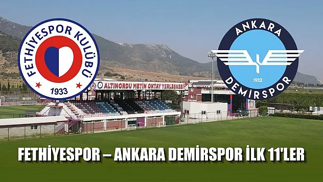 Fethiyespor – Ankara Demirspor ilk 11'ler