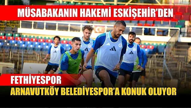 Fethiyespor, Arnavutköy Belediyespor'a Konuk Oluyor