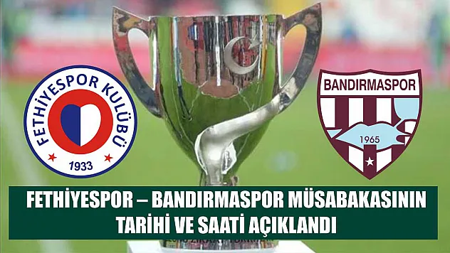 Fethiyespor – Bandırmaspor müsabakasının tarihi ve saati açıklandı