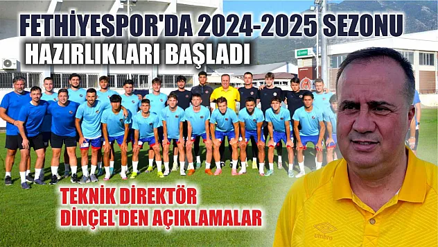 Fethiyespor'da 2024-2025 Sezonu Hazırlıkları Başladı, Teknik Direktör Dinçel'den Açıklamalar