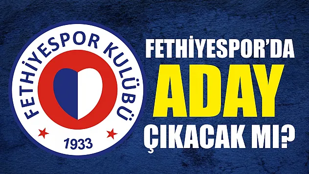 Fethiyespor'da Aday Çıkacak mı?