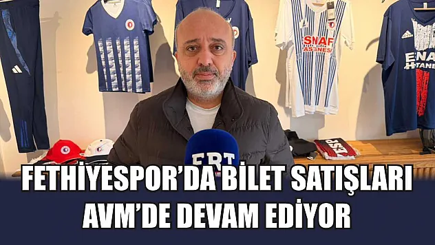Fethiyespor'da Bilet Satışları AVM'de Devam Ediyor