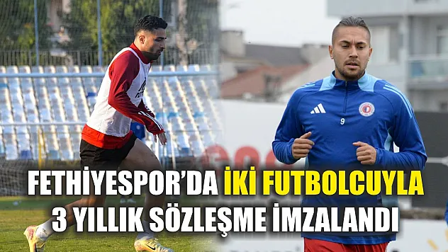 Fethiyespor'da iki futbolcuyla 3 yıllık sözleşme imzalandı