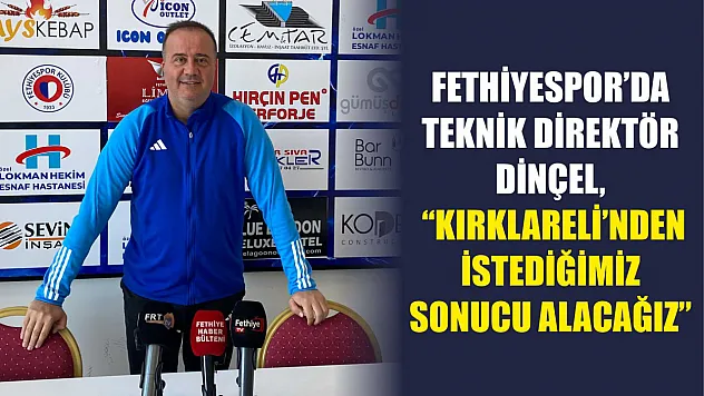 Fethiyespor'da Teknik Direktör Dinçel, 'Kırklareli'nden İstediğimiz Sonucu Alacağız'