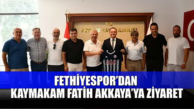 Fethiyespor'dan Kaymakam Fatih Akkaya'ya Ziyaret
