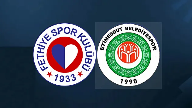 Fethiyespor – Etimesgut Belediyespor maçı ilk 11'leri belli oldu
