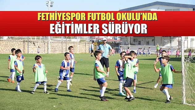 Fethiyespor Futbol Okulu'nda eğitimler sürüyor
