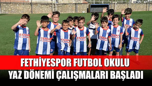 Fethiyespor Futbol Okulu Yaz Dönemi Çalışmaları Başladı
