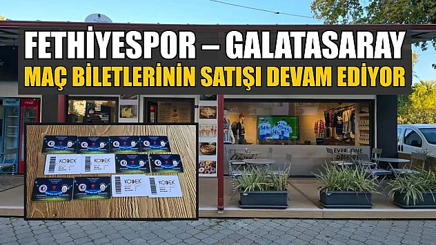 Fethiyespor – Galatasaray maç biletlerinin satışı devam ediyor