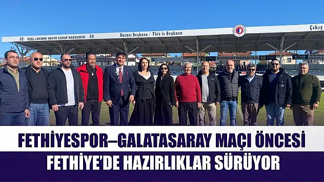 Fethiyespor–Galatasaray Maçı Öncesi Fethiye'de Hazırlıklar Sürüyor