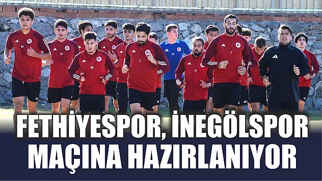 Fethiyespor, İnegölspor maçına hazırlanıyor