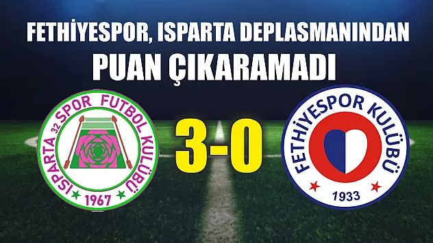 Fethiyespor, Isparta Deplasmanından Puan Çıkaramadı: 3-0