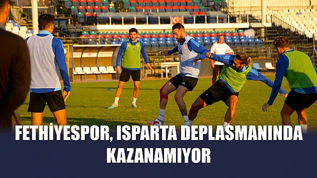 Fethiyespor, Isparta deplasmanında kazanamıyor