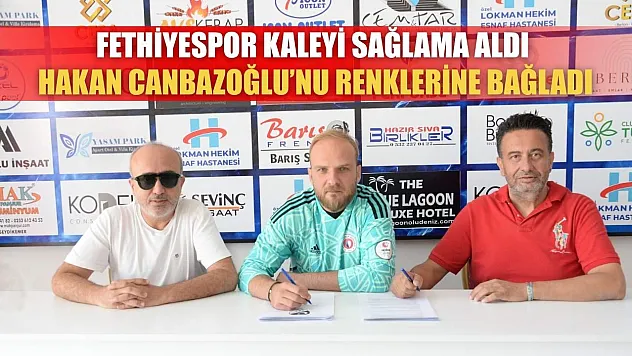 Fethiyespor Kaleyi Sağlama Aldı, Hakan Canbazoğlu'nu Renklerine Bağladı