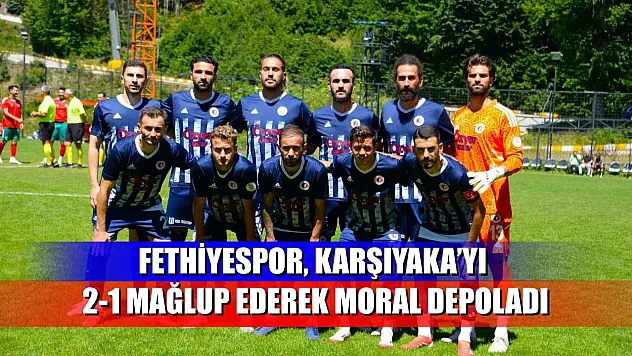 Fethiyespor, Karşıyaka'yı 2-1 Mağlup Ederek Moral Depoladı