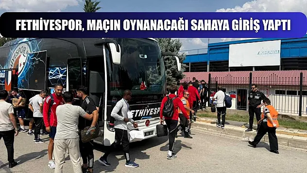 Fethiyespor, maçın oynanacağı sahaya giriş yaptı