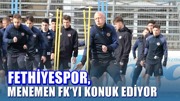 Fethiyespor, Menemen FK'yı Konuk Ediyor