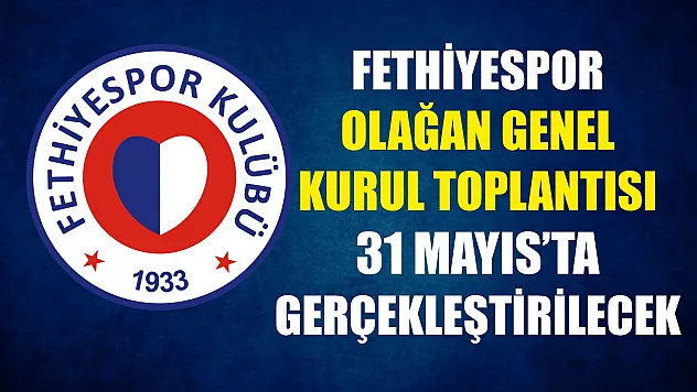 Fethiyespor Olağan Genel Kurul Toplantısı 31 Mayıs'ta Gerçekleştirilecek