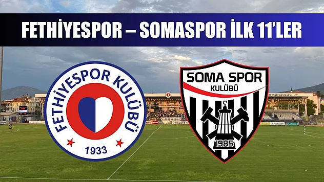 Fethiyespor – Somaspor ilk 11'ler
