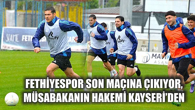 Fethiyespor Son Maçına Çıkıyor, Müsabakanın Hakemi Kayseri'den