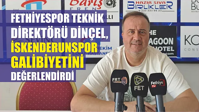 Fethiyespor Teknik Direktörü Dinçel, İskenderunspor Galibiyetini Değerlendirdi