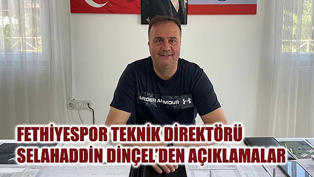 Fethiyespor Teknik Direktörü Selahaddin Dinçel'den Açıklamalar