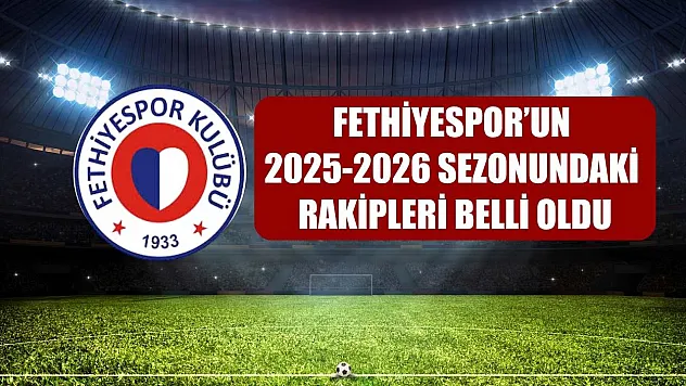 Fethiyespor'un 2025-2026 Sezonundaki Rakipleri Belli Oldu
