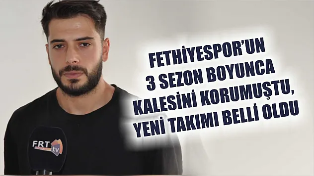 Fethiyespor'un 3 Sezon Boyunca Kalesini Korumuştu, Yeni Takımı Belli Oldu