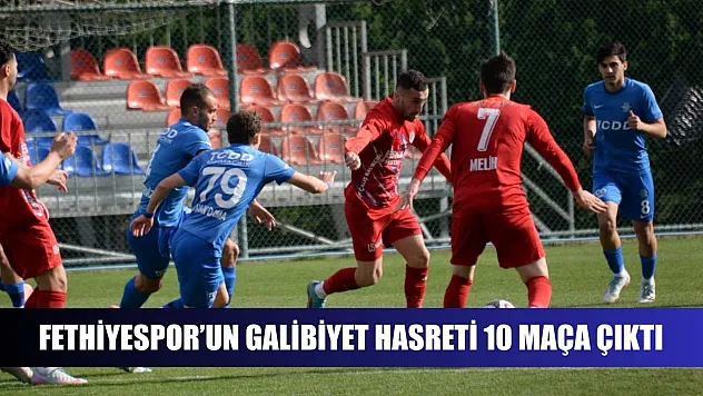 Fethiyespor'un galibiyet hasreti 10 maça çıktı