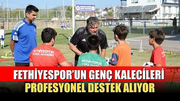 Fethiyespor'un genç kalecileri profesyonel destek alıyor