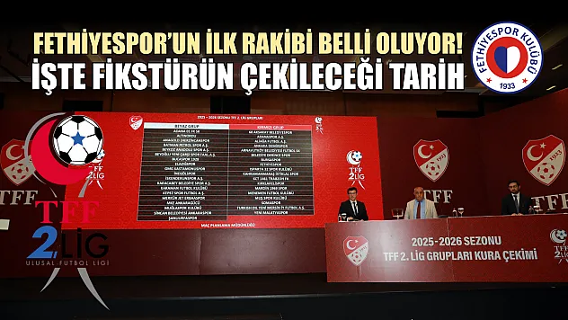 Fethiyespor'un İlk Rakibi Belli Oluyor! İşte Fikstürün Çekileceği Tarih