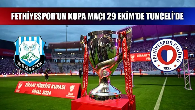 Fethiyespor'un kupa maçı 29 Ekim'de Tunceli'de