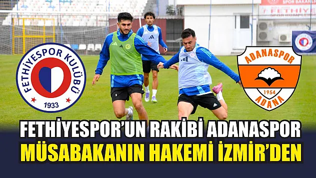 Fethiyespor'un Rakibi Adanaspor, Müsabakanın Hakemi İzmir'den