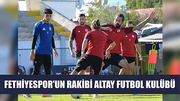 Fethiyespor'un Rakibi Altay Futbol Kulübü