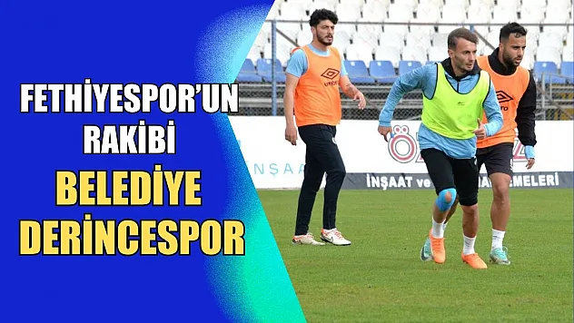 Fethiyespor'un Rakibi Belediye Derincespor