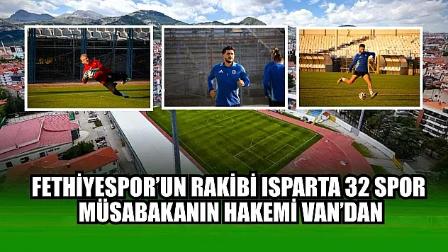 Fethiyespor'un Rakibi Isparta 32 Spor, müsabakanın hakemi Van'dan