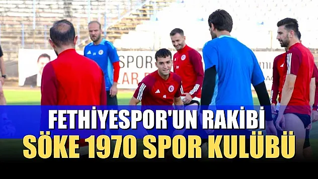 Fethiyespor'un Rakibi Söke 1970 Spor Kulübü