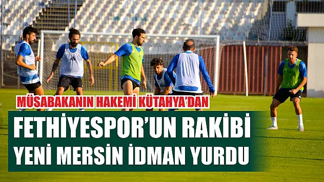 Fethiyespor'un Rakibi Yeni Mersin İdman Yurdu