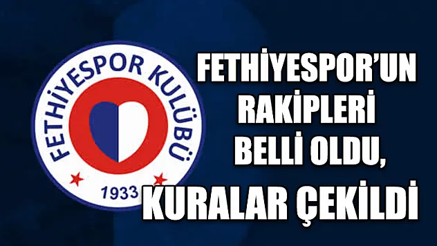 Fethiyespor'un Rakipleri Belli Oldu, Kuralar Çekildi