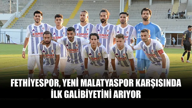Fethiyespor, Yeni Malatyaspor Karşısında İlk Galibiyetini Arıyor