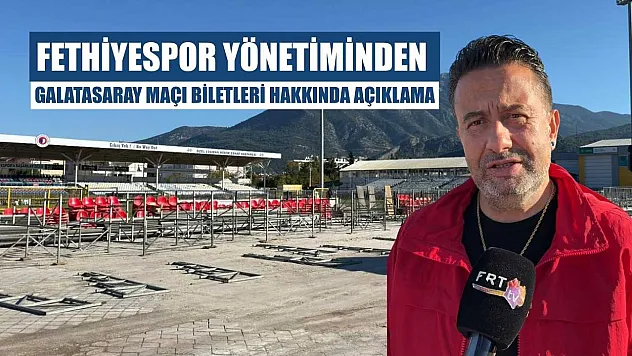 Fethiyespor Yönetiminden Galatasaray Maçı Biletleri Hakkında Açıklama