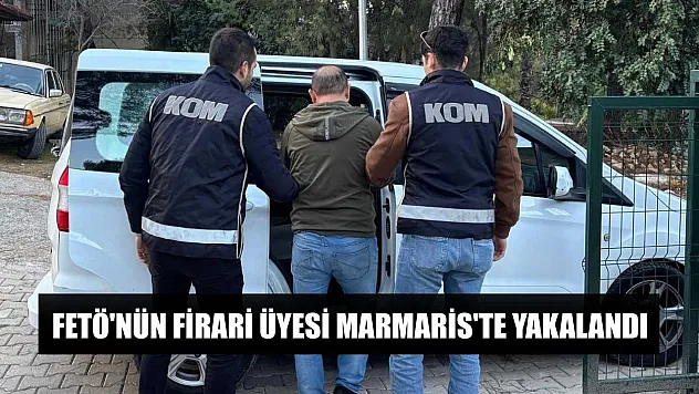 Fetö'nün firari üyesi Marmaris'te yakalandı