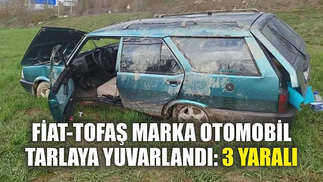 Fiat-Tofaş marka otomobil tarlaya yuvarlandı: 3 yaralı